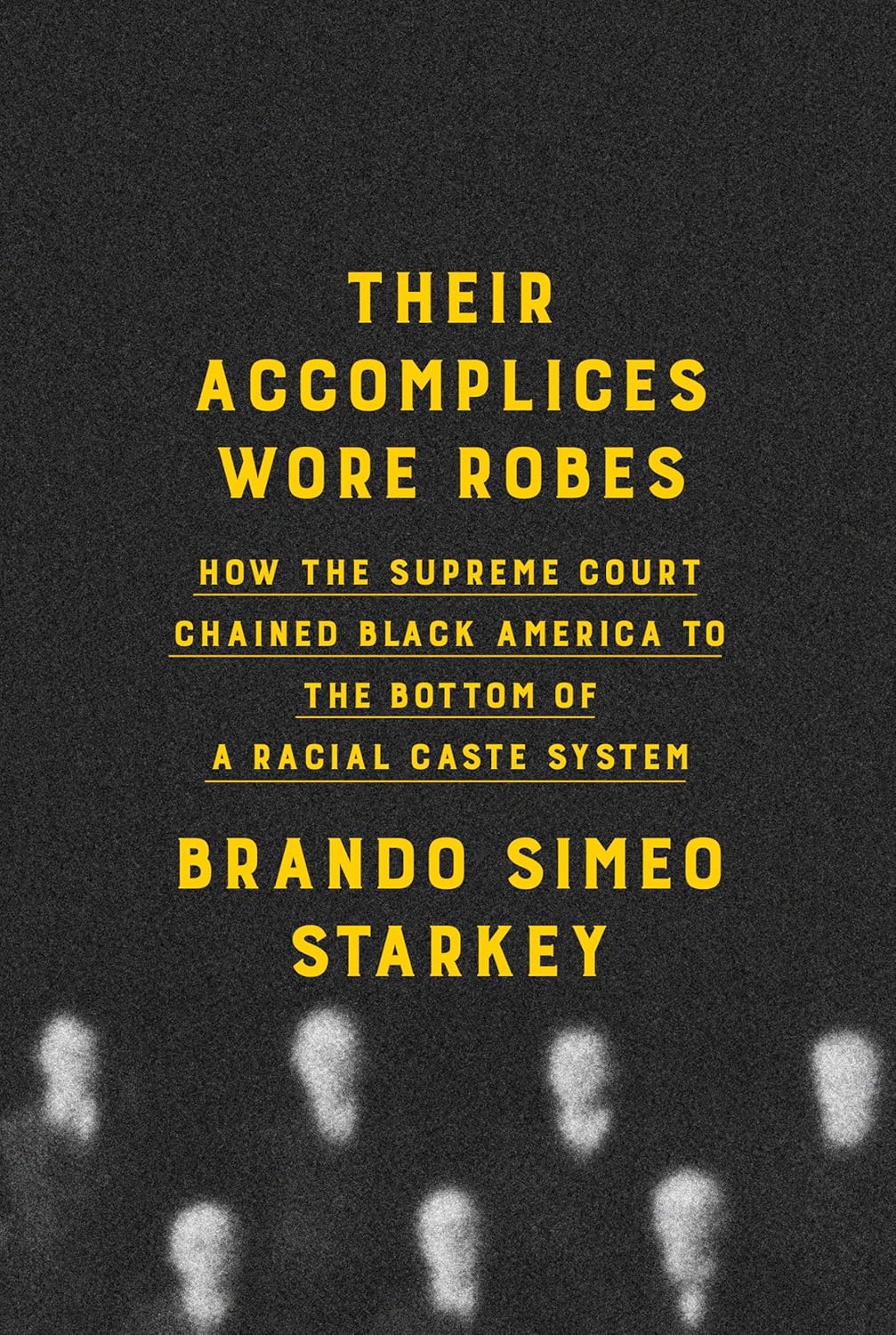 Cover of Their Accomplices Wore Robes: How the Supreme Court Chained Black America to the Bottom of A Racial Caste System by Brando Simeo Starkey