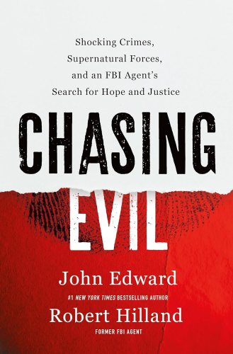 Cover of Chasing Evil: Shocking Crimes, Supernatural Forces, and an FBI Agent's Search for Hope and Justice by John Edward & Robert Hilland