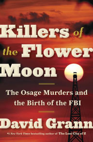 Cover of Killers of the Flower Moon: The Osage Murders and the Birth of the FBI by David Grann